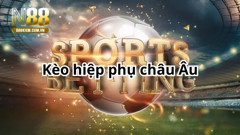 Kèo hiệp phụ châu Âu