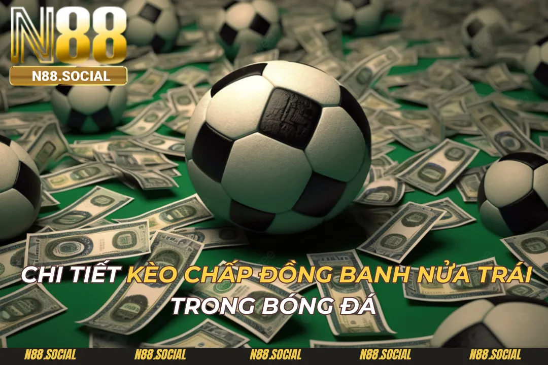 Kèo Chấp Đồng Banh Nửa Trái