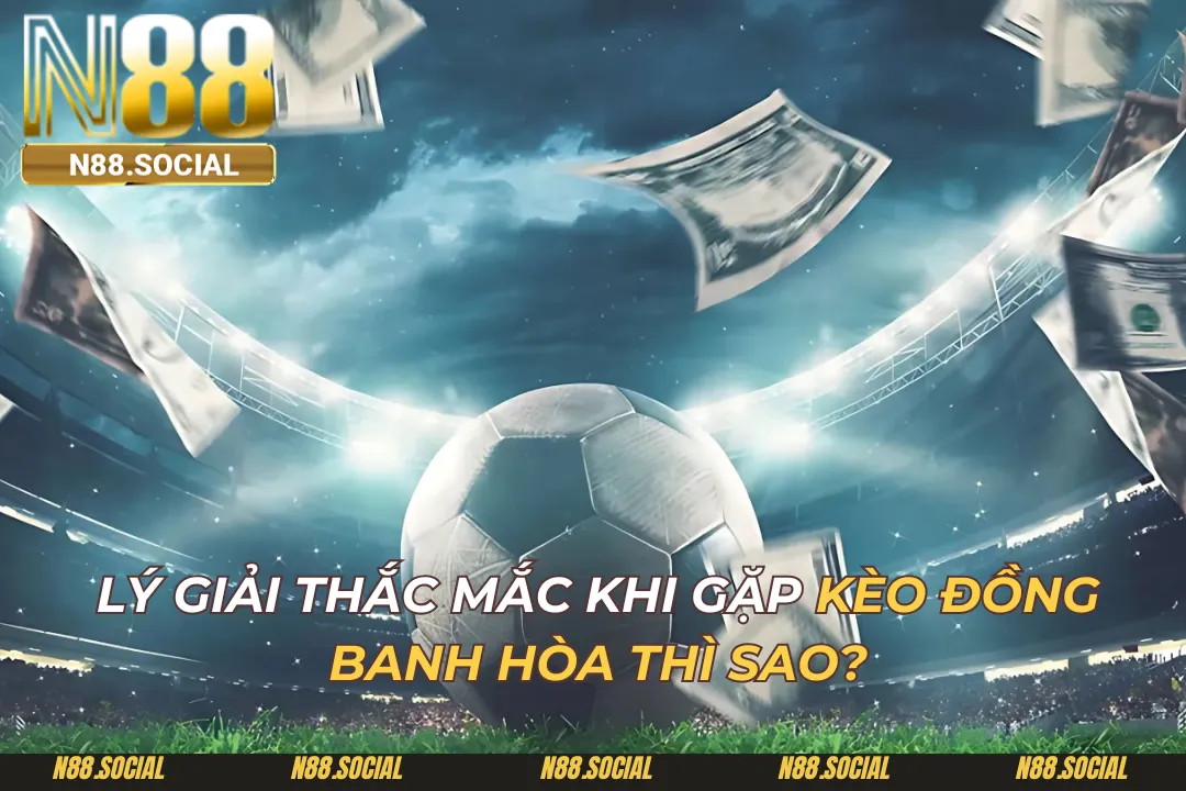 Kèo Đồng Banh Hòa Thì Sao