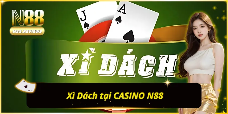 Game bài Xì Dách cuốn hút tại CASINO N88