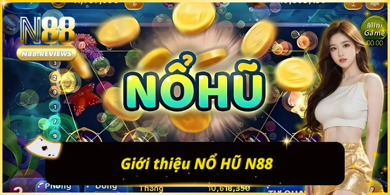 Thông tin chung về NỔ HŨ N88