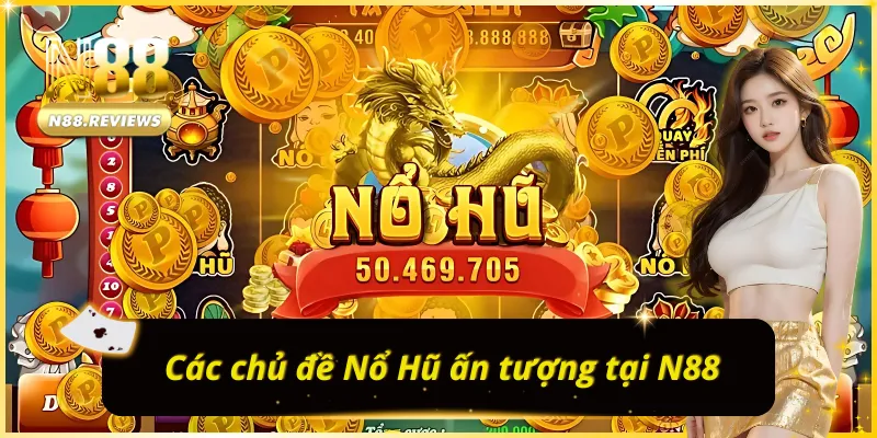 NỔ HŨ N88 và những sảnh quay hũ lôi cuốn