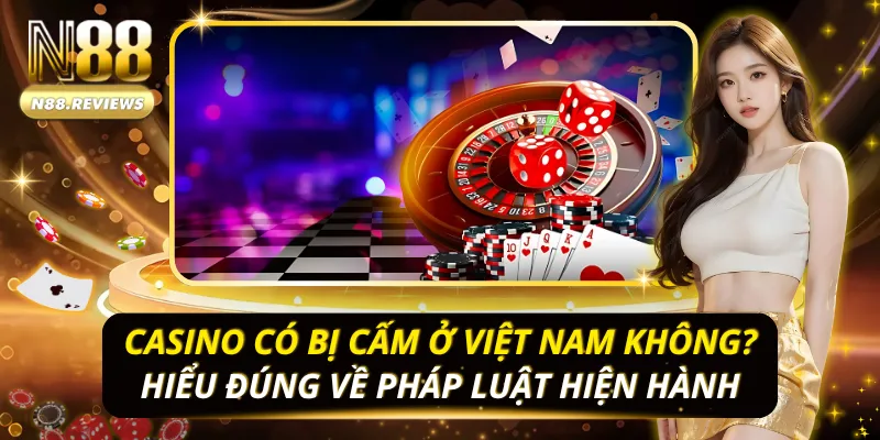 Casino Có Bị Cấm Ở Việt Nam Không