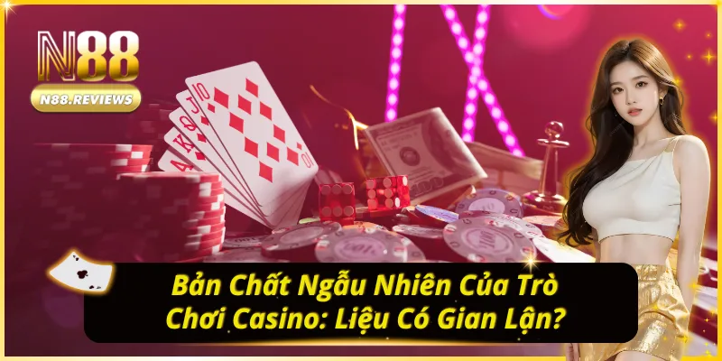 Casino có gian lận không? Giải đáp thắc mắc