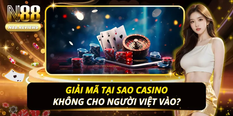 tại sao casino không cho người Việt vào