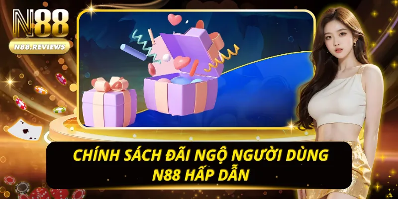 Chính sách đãi ngộ người dùng N88 hấp dẫn